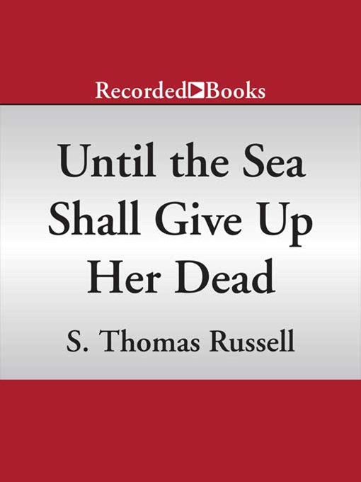 Title details for Until the Sea Shall Give Up Her Dead by S. Thomas Russell - Available